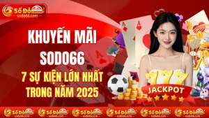 Khuyến Mãi SODO66 - 7 Sự Kiện Lớn Nhất Trong Năm 2025