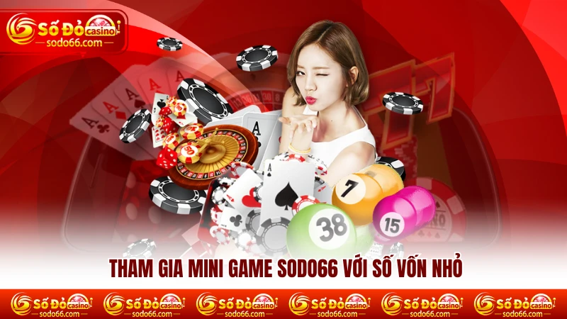 Tham gia Mini game SODO66 với số vốn nhỏ