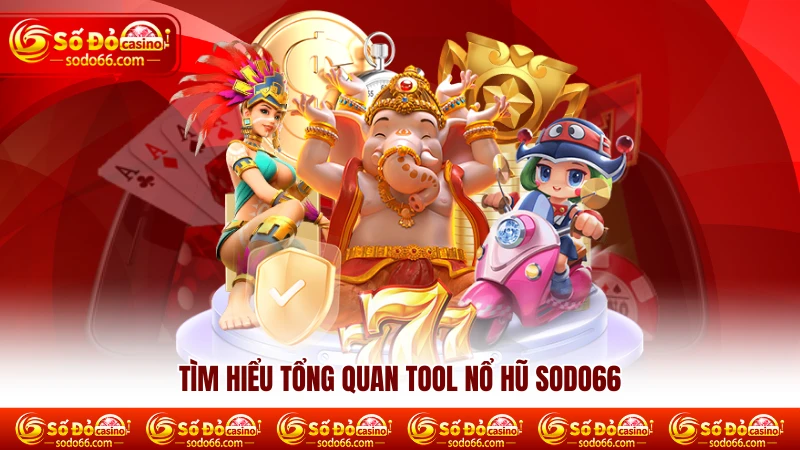 Tìm hiểu tổng quan tool nổ hũ SODO66 Tìm hiểu tổng quan tool nổ hũ SODO66
