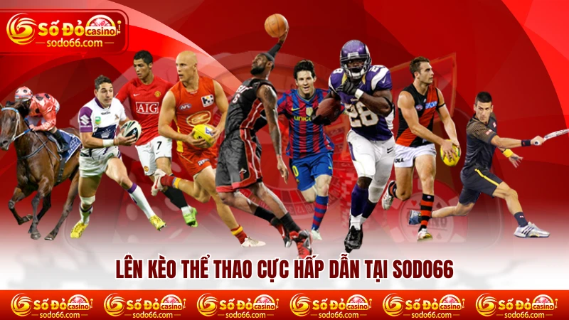 Lên kèo thể thao cực hấp dẫn tại SODO66 Lên kèo thể thao cực hấp dẫn tại SODO66
