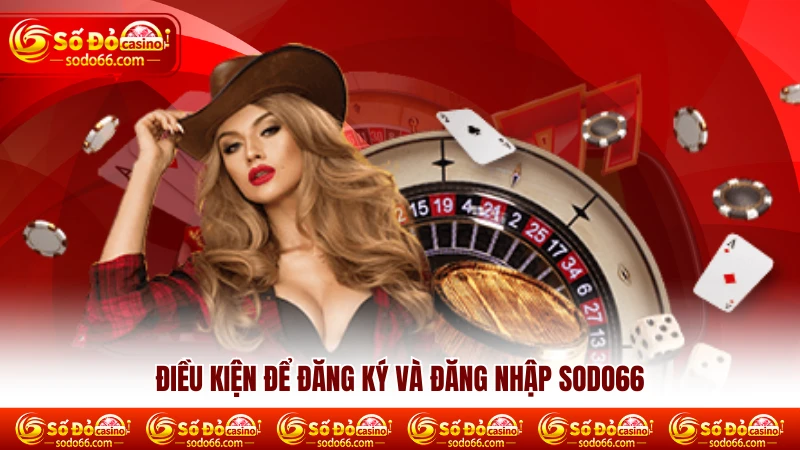 Điều kiện để đăng ký và đăng nhập SODO66 Điều kiện để đăng ký và đăng nhập SODO66