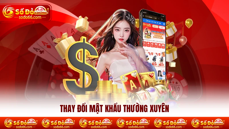 Thay đổi mật khẩu thường xuyên