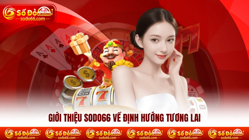 Giới thiệu SODO66 về định hướng tương lai