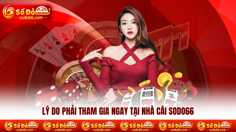 Lý do phải tham gia ngay tại nhà cái SODO66