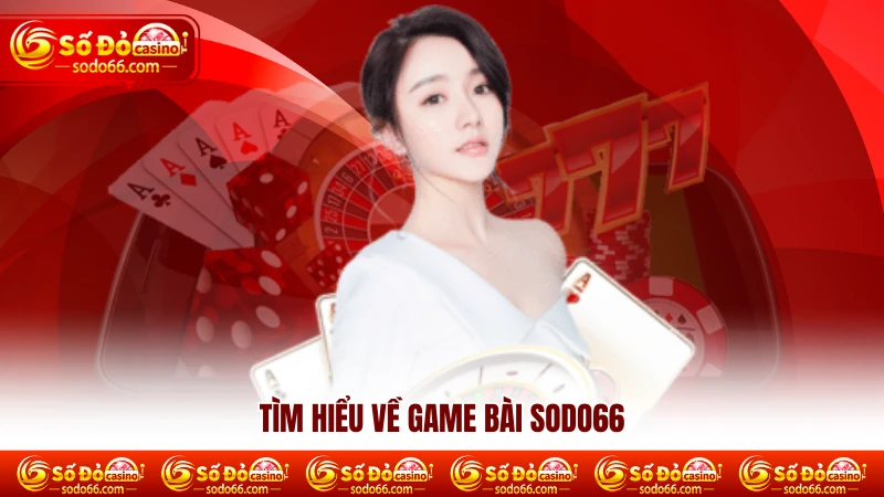 Tìm hiểu về game bài SODO66 Tìm hiểu về game bài SODO66